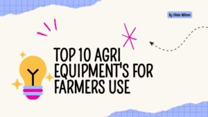 Top 10 Agri equipment's for farmers use