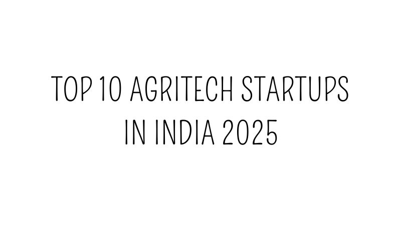 Top 10 AgriTech Startups in India 2025
